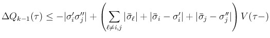 $\displaystyle \Delta Q_{k-1}(\tau)
\leq
-\vert\sigma'_i\sigma''_j\vert
+\left(...
...{\sigma}_i-\sigma'_i\vert
+\vert\bar{\sigma}_j-\sigma''_j\vert\right)V(\tau-)
$