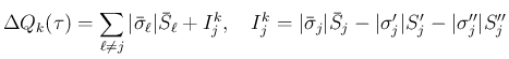 $\displaystyle
\Delta Q_k(\tau)
= \sum_{\ell\neq j}\vert\bar{\sigma}_\ell\vert...
...\sigma}_j\vert\bar{S}_j - \vert\sigma'_j\vert S'_j - \vert\sigma''_j\vert S''_j$