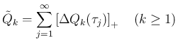 $\displaystyle
\tilde{Q}_k = \sum_{j=1}^\infty\left[\Delta Q_k(\tau_j)\right]_{+}
\hspace{1zw}(k\geq 1)$