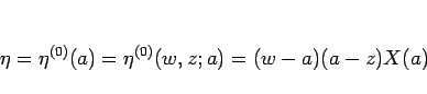 \begin{displaymath}
\eta=\eta^{(0)}(a)=\eta^{(0)}(w,z;a)=(w-a)(a-z)X(a)
\end{displaymath}