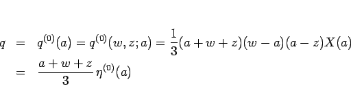 \begin{eqnarray*}q
&=&
q^{(0)}(a)=q^{(0)}(w,z;a)
=\frac{1}{3}(a+w+z)(w-a)(a-z)X(a)
 &=&
\frac{a+w+z}{3} \eta^{(0)}(a)
\end{eqnarray*}