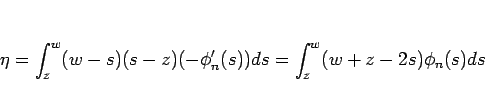 \begin{displaymath}
\eta
=\int_z^w(w-s)(s-z)(-\phi_n'(s))ds
=\int_z^w(w+z-2s)\phi_n(s)ds
\end{displaymath}