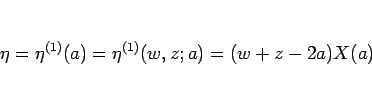 \begin{displaymath}
\eta=\eta^{(1)}(a)=\eta^{(1)}(w,z;a)=(w+z-2a)X(a)
\end{displaymath}