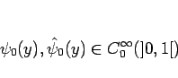 \begin{displaymath}
\psi_0(y),\hat{\psi}_0(y)\in C_0^\infty(]0,1[)
\end{displaymath}