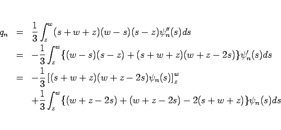 \begin{eqnarray*}q_n
&=&
\frac{1}{3}\int_z^w(s+w+z)(w-s)(s-z)\psi_n''(s)ds
\\...
...
+\frac{1}{3}\int_z^w\{(w+z-2s)+(w+z-2s)-2(s+w+z)\}\psi_n(s)ds
\end{eqnarray*}