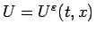 $U=U^\varepsilon (t,x)$