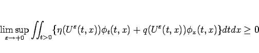 \begin{displaymath}
\limsup_{\varepsilon \rightarrow +0}\int\hspace{-6pt}\int _...
...,x))\phi_t(t,x)+q(U^\varepsilon (t,x))\phi_x(t,x)\}dtdx\geq 0
\end{displaymath}