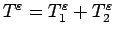 $T^\varepsilon =T_1^\varepsilon +T_2^\varepsilon $