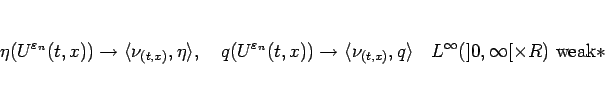 \begin{displaymath}
\eta(U^{\varepsilon _n}(t,x))\rightarrow\langle \nu_{(t,x)},...
...gle \hspace{1zw}L^\infty(]0,\infty[\times R) \mbox{weak}\ast
\end{displaymath}