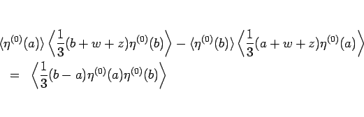 \begin{eqnarray*}\lefteqn{\langle \eta^{(0)}(a)\rangle \left\langle \frac{1}{3}(...
...t\langle \frac{1}{3}(b-a)\eta^{(0)}(a)\eta^{(0)}(b)\right\rangle \end{eqnarray*}