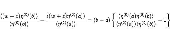 \begin{displaymath}
\frac{\langle (w+z)\eta^{(0)}(b)\rangle }{\langle \eta^{(0)...
...e \eta^{(0)}(a)\rangle \langle \eta^{(0)}(b)\rangle }-1\right\}\end{displaymath}