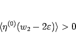 \begin{displaymath}
\langle \eta^{(0)}(w_2-2\varepsilon )\rangle >0
\end{displaymath}