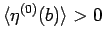 $\langle \eta^{(0)}(b)\rangle >0$