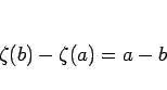 \begin{displaymath}
\zeta(b)-\zeta(a)=a-b
\end{displaymath}