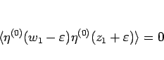 \begin{displaymath}
\langle \eta^{(0)}(w_1-\varepsilon )\eta^{(0)}(z_1+\varepsilon )\rangle =0
\end{displaymath}