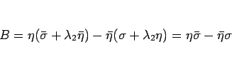 \begin{displaymath}
B
=\eta(\bar{\sigma}+\lambda_2\bar{\eta})-\bar{\eta}(\sigma+\lambda_2\eta)
=\eta\bar{\sigma}-\bar{\eta}\sigma
\end{displaymath}