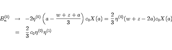 \begin{eqnarray*}B^{(0)}_n
&\rightarrow &
-2\eta^{(0)}\left(a-\frac{w+z+a}{3}\...
...(0)}(w+z-2a)c_0X(a)
 &=&
\frac{2}{3} c_0\eta^{(0)}\eta^{(1)}\end{eqnarray*}