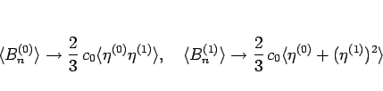\begin{displaymath}
\langle B^{(0)}_n\rangle \rightarrow \frac{2}{3} c_0\langle...
...rrow \frac{2}{3} c_0\langle \eta^{(0)}+(\eta^{(1)})^2\rangle
\end{displaymath}