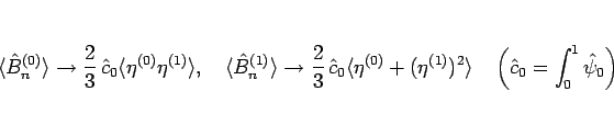 \begin{displaymath}
\langle \hat{B}^{(0)}_n\rangle \rightarrow
\frac{2}{3} \ha...
...angle
\hspace{1zw}\left(\hat{c}_0=\int_0^1\hat{\psi}_0\right)
\end{displaymath}