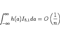\begin{displaymath}
\int_{-\infty}^{\infty} h(a)I_{5,1}da = O\left(\frac{1}{n}\right)
\end{displaymath}