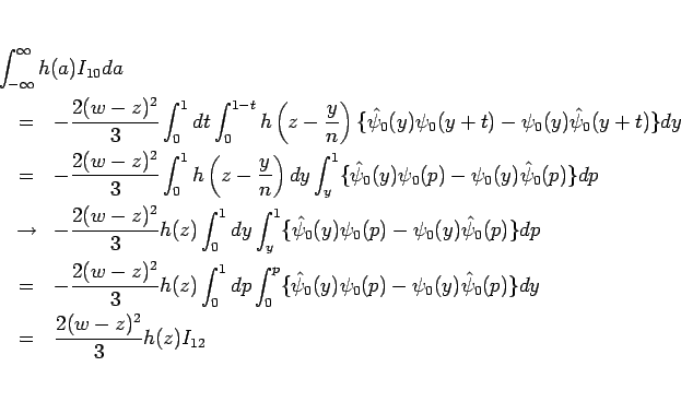 \begin{eqnarray*}\lefteqn{\int_{-\infty}^{\infty} h(a)I_{10} da}
 &=&
-\frac...
...psi_0(y)\hat{\psi}_0(p)\}dy
 &=&
\frac{2(w-z)^2}{3}h(z)I_{12}\end{eqnarray*}
