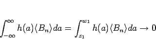 \begin{displaymath}
\int_{-\infty}^\infty h(a)\langle B_n\rangle da
= \int_{z_1}^{w_1} h(a)\langle B_n\rangle da
\rightarrow 0\end{displaymath}