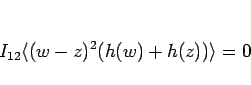 \begin{displaymath}
I_{12}\langle (w-z)^2(h(w)+h(z))\rangle =0\end{displaymath}