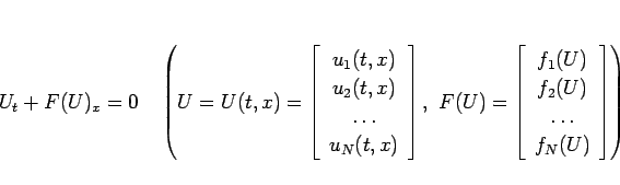 \begin{displaymath}
U_t+F(U)_x=0\hspace{1zw}
\left(U=U(t,x)=\left[\begin{array...
...y}{c}f_1(U) f_2(U) \ldots f_N(U)\end{array}\right]\right)\end{displaymath}