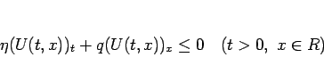 \begin{displaymath}
\eta(U(t,x))_t+q(U(t,x))_x\leq 0\hspace{1zw}(t>0, x\in R)\end{displaymath}