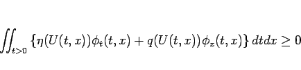 \begin{displaymath}
\int\!\!\!\int_{t>0}\left\{\eta(U(t,x))\phi_t(t,x)
+q(U(t,x))\phi_x(t,x)\right\}dtdx\geq 0
\end{displaymath}
