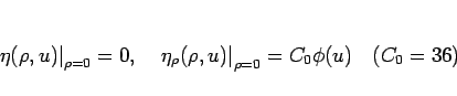\begin{displaymath}
\left.\eta(\rho,u)\right\vert _{\rho=0}=0,\hspace{1zw}
\left...
...o(\rho,u)\right\vert _{\rho=0}=C_0\phi(u)
\hspace{1zw}(C_0=36)
\end{displaymath}