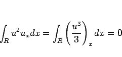\begin{displaymath}
\int_R u^2u_x dx
=\int_R\left(\frac{u^3}{3}\right)_x dx
= 0
\end{displaymath}