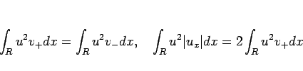 \begin{displaymath}
\int_R u^2 v_{+} dx
= \int_R u^2 v_{-} dx,
\hspace{1zw}
\int_R u^2\vert u_x\vert dx
=2\int_R u^2 v_{+} dx \end{displaymath}