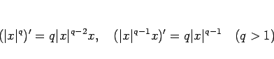 \begin{displaymath}
(\vert x\vert^q)'=q\vert x\vert^{q-2}x,\hspace{1zw}
(\vert x\vert^{q-1}x)'=q\vert x\vert^{q-1}
\hspace{1zw}(q>1)\end{displaymath}