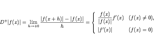 \begin{displaymath}
D^{+}\vert f(x)\vert
=\lim_{h\rightarrow +0}\frac{\vert f(...
...q 0),\ [1zh]
\vert f'(x)\vert & (f(x)=0)
\end{array}\right. \end{displaymath}