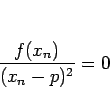\begin{displaymath}
\frac{f(x_n)}{(x_n-p)^2}=0
\end{displaymath}