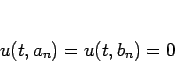 \begin{displaymath}
u(t,a_n)=u(t,b_n)=0\end{displaymath}