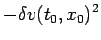 $\displaystyle -\delta v(t_0,x_0)^2$