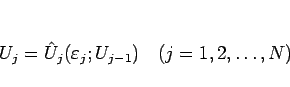 \begin{displaymath}
U_j=\hat{U}_j(\varepsilon _j;U_{j-1})\hspace{1zw}(j=1,2,\ldots,N)
\end{displaymath}
