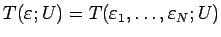 $T(\varepsilon ; U)=T(\varepsilon _1,\ldots,\varepsilon _N; U)$