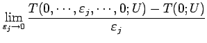 $\displaystyle \lim_{\varepsilon _j\rightarrow 0}
\frac{T(0,\cdots,\varepsilon _j,\cdots,0;U)-T(0;U)}{\varepsilon _j}$