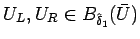 $U_L,U_R\in B_{\hat{\delta}_{1}}(\bar{U})$