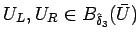 $U_L,U_R\in B_{\hat{\delta}_{3}}(\bar{U})$