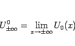 \begin{displaymath}
U^0_{\pm\infty} = \lim_{x\rightarrow\pm\infty}U_0(x)
\end{displaymath}