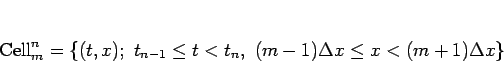 \begin{displaymath}
\mathop{\mathrm{Cell}}\nolimits ^n_m=\{(t,x); t_{n-1}\leq t<t_n,
 (m-1)\Delta x\leq x<(m+1)\Delta x\}
\end{displaymath}