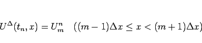 \begin{displaymath}
U^\Delta(t_n,x)=U^n_m\hspace{1zw}((m-1)\Delta x\leq x<(m+1)\Delta x)
\end{displaymath}