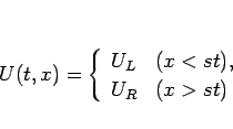 \begin{displaymath}
U(t,x)=\left\{\begin{array}{ll}
U_L & (x<st),\\
U_R & (x>st)
\end{array}\right.\end{displaymath}
