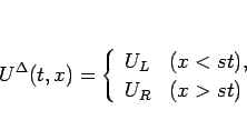 \begin{displaymath}
U^\Delta(t,x)=\left\{\begin{array}{ll}
U_L & (x<st),\\
U_R & (x>st)\end{array}\right.\end{displaymath}