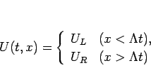 \begin{displaymath}
U(t,x)=\left\{\begin{array}{ll}
U_L & (x<\Lambda t),\\
U_R & (x>\Lambda t)\end{array}\right.\end{displaymath}