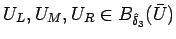 $U_L,U_M,U_R\in B_{\hat{\delta}_{3}}(\bar{U})$